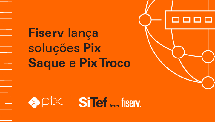 Fiserv oferece soluções de Pix Saque e Pix Troco